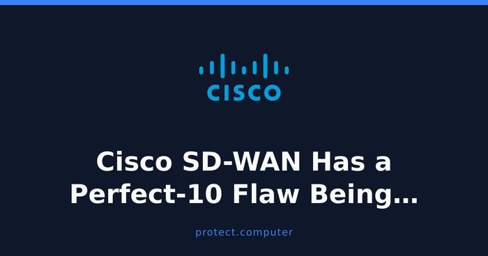 Cisco SD-WAN Has a Perfect-10 Flaw Being Actively Exploited